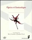 Opéra et fantastique, [actes du colloque international, Rennes, 25-27 mars 2009]