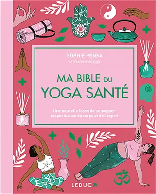 Ma bible du yoga santé - édition de luxe, Une nouvelle façon de se soigner respectueuse du corps et de l'esprit