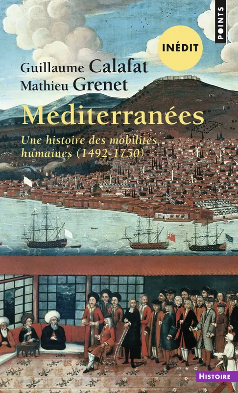 Livres Histoire et Géographie Histoire Histoire générale Méditerranées, Une histoire des mobilités humaines (1492-1750) Guillaume Calafat, Mathieu Grenet
