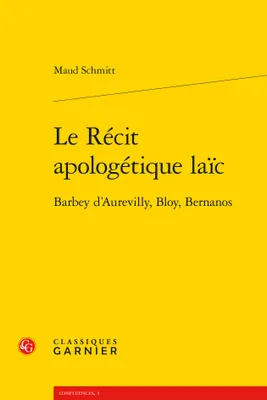 Le récit apologétique laïc, Barbey d'aurevilly, bloy, bernanos