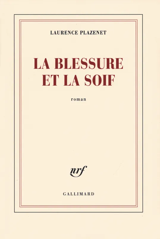 Livres Littérature et Essais littéraires Romans contemporains Francophones La blessure et la soif Laurence Plazenet