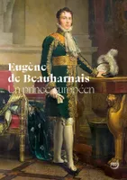 Eugène de Beauharnais: un prince européen