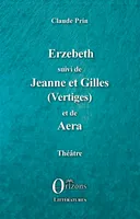 Théâtre, 3, Erzebeth suivi de Jeanne et Gilles (Vertiges) et de Aera, Théâtre
