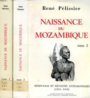 Naissance  du Mozambique . Résistance et révoltes anticoloniales (1854-1918). 2 volumes, résistance et révoltes anticoloniales, 1854-1918