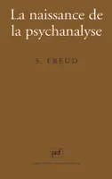 La naissance de la psychanalyse, lettres à Wilhelm Fliess, notes et plans, 1887-1902