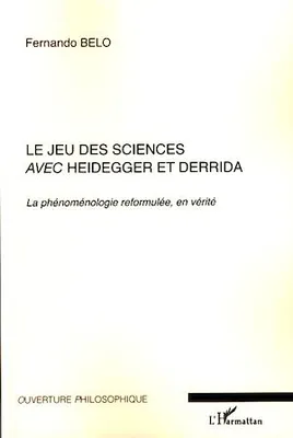 Le jeu des sciences avec Heidegger et Derrida, La phénoménologie reformulée, en vérité