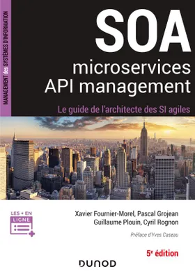 SOA, microservices, API management - 5e éd - Le guide de l'architecte d'un SI agile, Le guide de l'architecte d'un SI agile