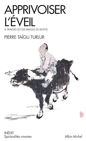 Apprivoiser l'éveil, A travers les dix images du buffles Pierre Taïgu Turlur