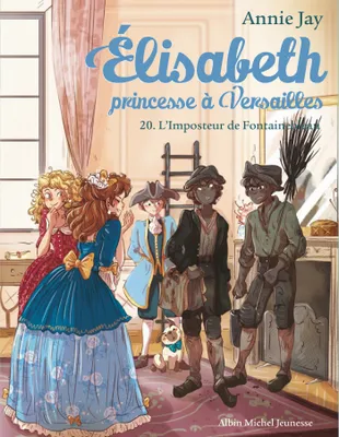 Élisabeth, princesse à Versailles, 20, Elisabeth T20 L'imposteur de Fontainbleau, Elisabeth, princesse à Versailles - tome 20