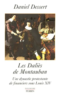 Les Daliès de Montauban une dynastie protestante de financiers sous Louis XIV, une dynastie protestante de financiers sous Louis XIV