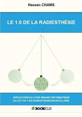 LE 1.0 DE LA RADIESTHÉSIE, Application du code binaire informatique du 0 et du 1 en radiesthésie/sourcellerie