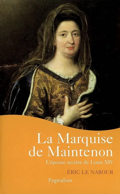 Livres Histoire et Géographie Histoire Biographies La Marquise de Maintenon, L'EPOUSE SECRETE DE LOUIS XIV Eric Le Nabour