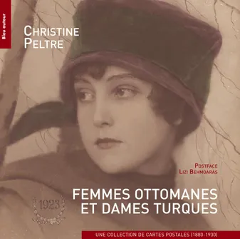 Femmes ottomanes et dames turques, Une collection de cartes postales, 1880-1930