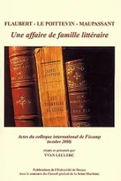 Flaubert - Le Poittevin - Maupassant, Une affaire de famille littéraire. Colloque international tenu à Fécamp, 27 et 28 oct. 2000