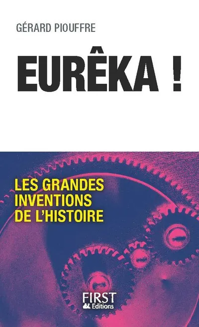 Livres Sciences et Techniques Histoire des sciences Eurêka ! Les Grandes Inventions de l'Histoire Gérard Piouffre