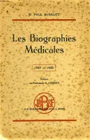 LES BIOGRAPHIES MEDICALES, NOTES POUR SERVIR A L'HISTOIRE DE LA MEDECINE ET DES GRANDS MEDECINS, TOME I, 1927 ET 1928