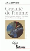 Cruauté de l'intime, Barbey d'Aurevilly, Jules Vallès, Franz Kafka, Jean-Paul Sartre, Pascal Quignard