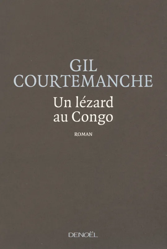 Livres Littérature et Essais littéraires Romans contemporains Francophones Un lézard au Congo, roman Gil Courtemanche