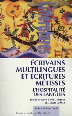 Écrivains multilingues et écritures métisses, L'hospitalité des langues. Colloque international de Clermont-Ferrand, 2-4 déc. 2004
