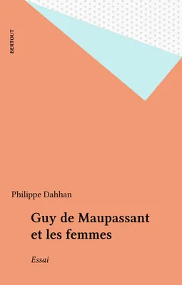 Guy de Maupassant et les femmes, Essai