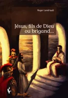 Jésus, fils de Dieu ou brigand