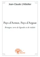 Pays d'Armor, Pays d'Argoat, Bretagne, terre de légendes et de réalités