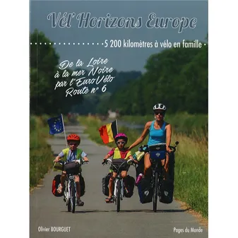 Vél'horizons Europe, 5.200 kilomètres à vélo en famille : de la Loire à la mer Noire par l'EuroVélo  Route n° 6