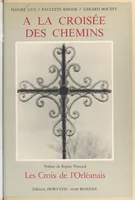 A La Croisée Des Chemins: Les Croix De L'orléanais [Paperback] Guy Daniel/Rhode Paulette/Boutet Gerard, les croix de l'Orléanais