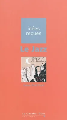 Le Jazz, idées reçues sur le Jazz