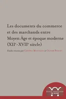 Les documents du commerce et des marchands entre Moyen Âge et époque moderne (XIIe-XVIIe s.)
