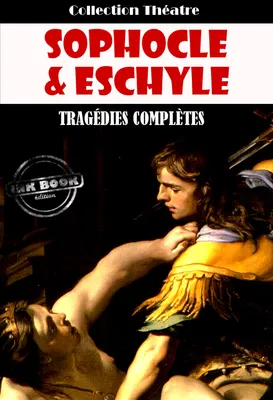 Tragédies complètes d’Eschyle et de Sophocle [édition intégrale revue et mise à jour], édition intégrale