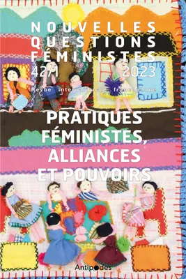 Nouvelles Questions Féministes, vol.42(1)/2023, Pratiques féministes, alliances et pouvoirs