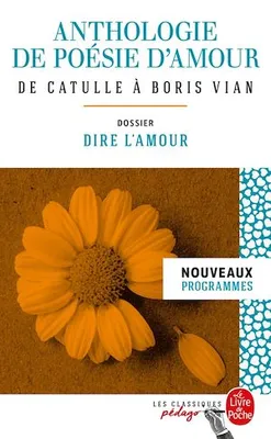 Anthologie de poésie d'amour (Edition pédagogique), Dossier thématique : Dire l'amour