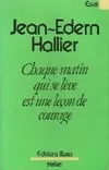 Œuvres complètes /Jean-Edern Hallier, 1, Chaque matin qui se lève est une leçon de courage