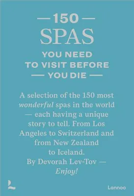 150 Spas You Need To Visit Before You Die /anglais
