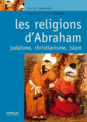 Les religions d'Abraham, judaïsme, christianisme, islam