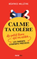 Calme ta colère, Le petit livre qui va aider les parents d'enfants précoces