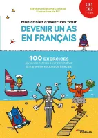 Mon cahier d'exercices pour devenir un as en français CE1-CE2, 7-8 ans, 100 exercices joyeux et colorés pour s'entraîner à manier les notions de français
