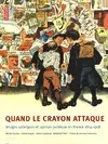 QUAND LE CRAYON ATTAQUE, images satiriques et opinion publique en France, 1814-1918 Bertrand Tillier, Annie Duprat