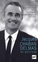 Jacques Chaban-Delmas en politique, actes du colloque organisé à Bordeaux, les 18-20 mai 2006