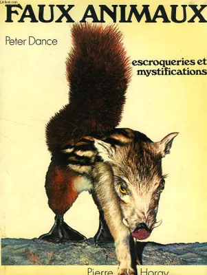 Peter Dance Faux animaux Escroqueries et Mystifications, escroqueries et mystifications