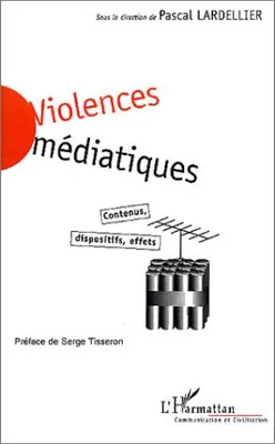 Violences médiatiques, Contenus, dispositifs, effets