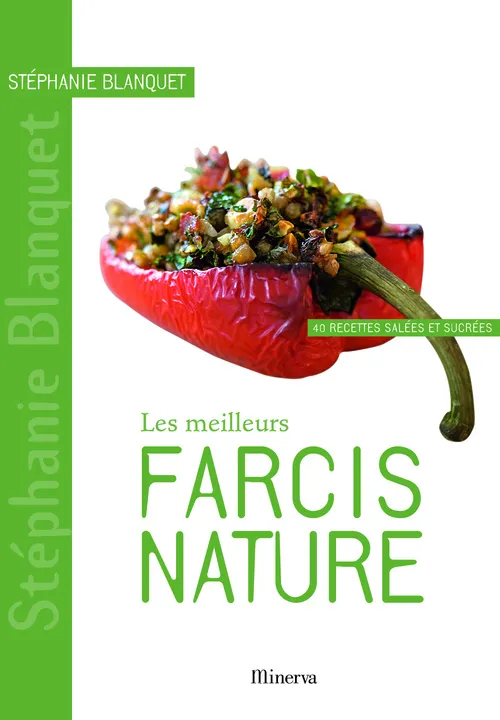 Livres Loisirs Gastronomie Cuisine Les meilleurs farcis nature, 40 recettes salées et sucrées Stéphanie Blanquet