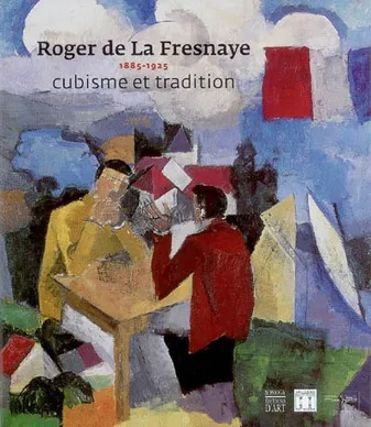 ROGER DE LA FRESNAYE 1885-1925 - CUBISME ET TRADITION, cubisme et tradition