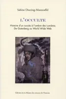 L'occulte, L'histoire d'un succès à l'ombre des Lumières. De Gutenberg au World Wide Web