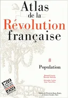 Atlas de la Révolution française ., 8, Population, Atlas de la Révolution française, Tome VIII : Population