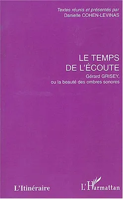 Le temps de l'écoute, Gérard Grisey, ou la beauté des ombres sonores