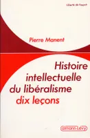 Histoire intellectuelle du libéralisme , dix leçons