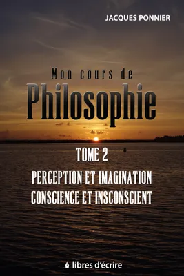 Mon cours de philosophie, 2, Mon cours de philo. T2 : Perception et imagination, conscience et inconscient, le sujet, prem. appr.
