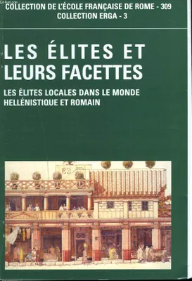 Les élites et leurs facettes - les élites locales dans le monde hellénistique et romain, les élites locales dans le monde hellénistique et romain